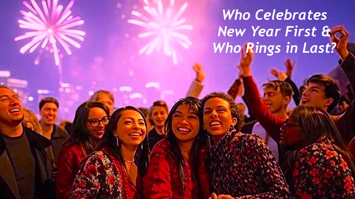 Who Celebrates New Year First & Who Rings in Last?